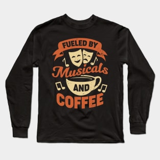 Fueled By Musicals And Coffee Long Sleeve T-Shirt